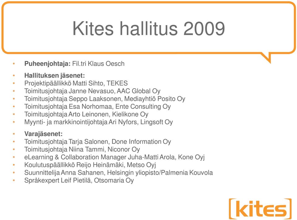 Posito Oy Toimitusjohtaja Esa Norhomaa, Ente Consulting Oy Toimitusjohtaja Arto Leinonen, Kielikone Oy Myynti- ja markkinointijohtaja Ari Nyfors, Lingsoft Oy