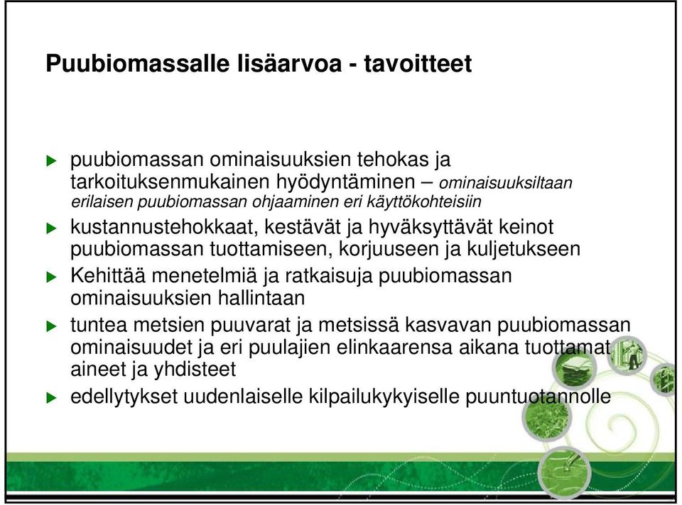 kuljetukseen Kehittää menetelmiä ja ratkaisuja puubiomassan ominaisuuksien hallintaan tuntea metsien puuvarat ja metsissä kasvavan