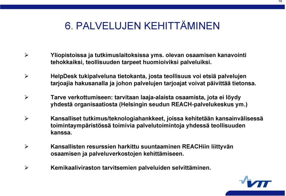 Tarve verkottumiseen: tarvitaan laaja-alaista osaamista, jota ei löydy yhdestä organisaatiosta (Helsingin seudun REACH-palvelukeskus ym.
