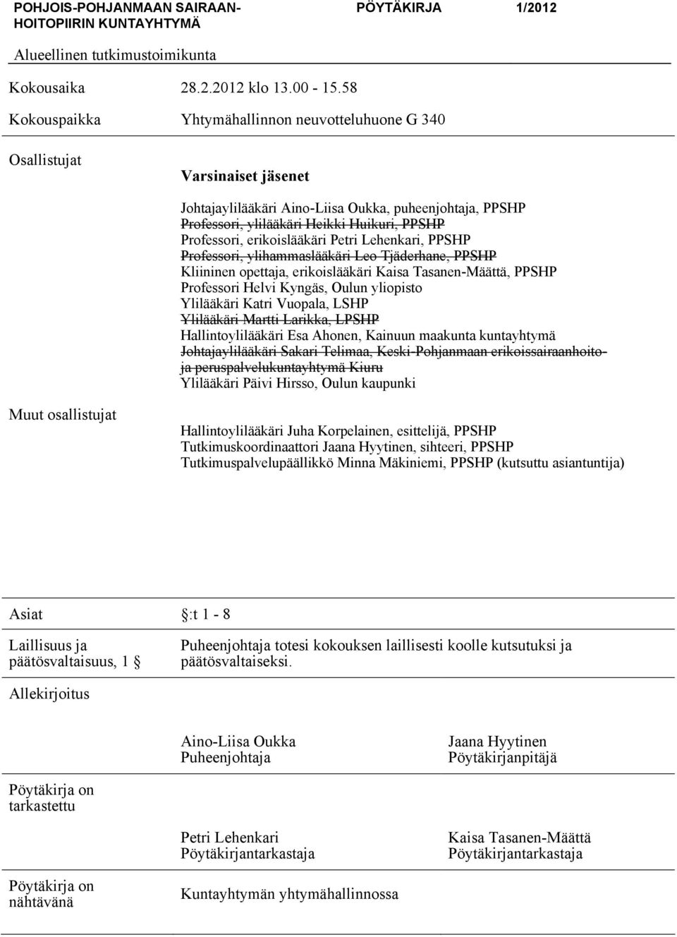 Lehenkari, PPSHP Professori, ylihammaslääkäri Leo Tjäderhane, PPSHP Kliininen opettaja, erikoislääkäri Kaisa Tasanen-Määttä, PPSHP Professori Helvi Kyngäs, Oulun yliopisto Ylilääkäri Katri Vuopala,