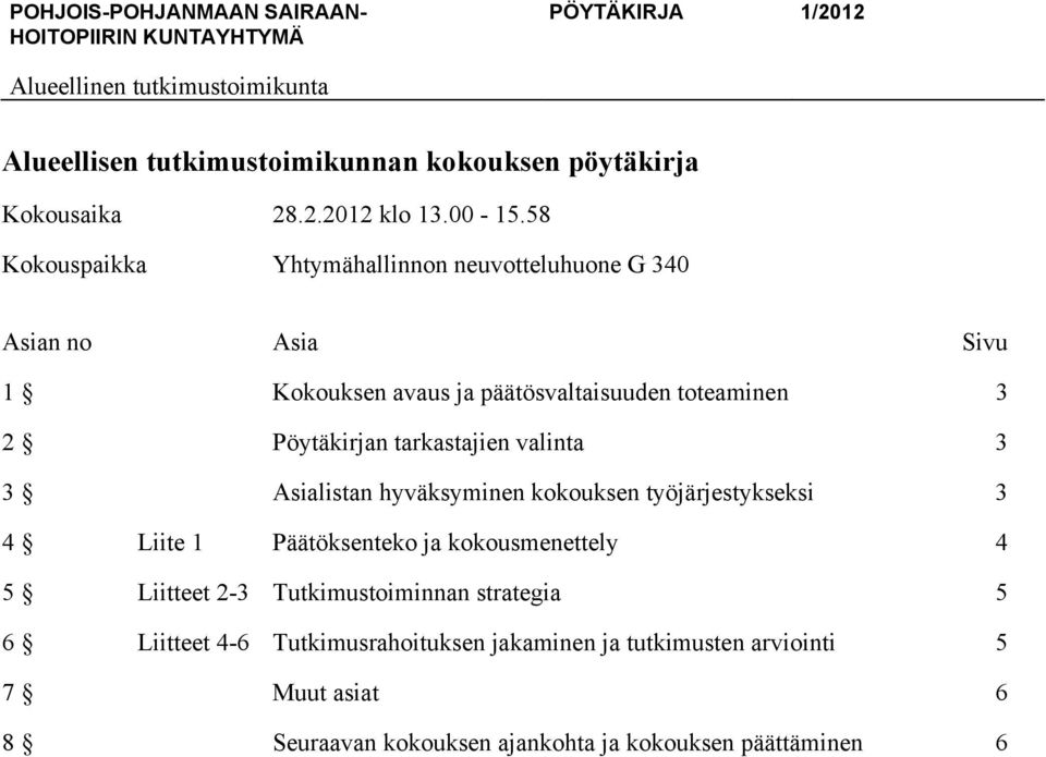 tarkastajien valinta 3 3 Asialistan hyväksyminen kokouksen työjärjestykseksi 3 4 Liite 1 Päätöksenteko ja kokousmenettely 4 5 Liitteet