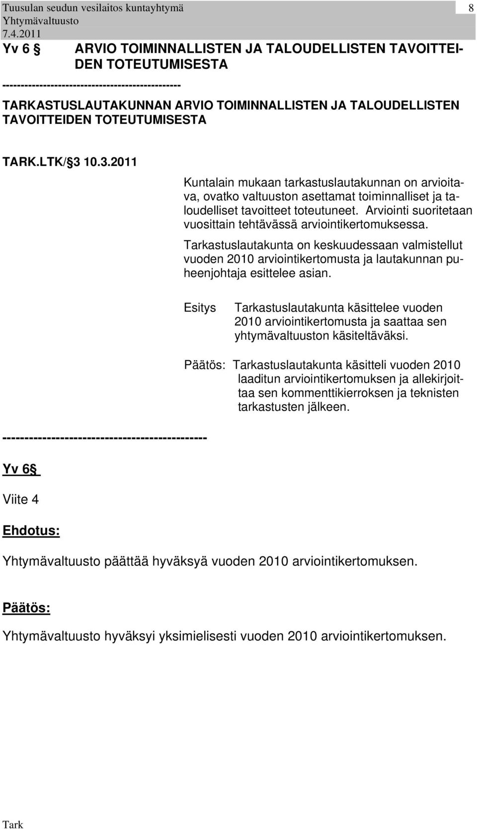 Arviointi suoritetaan vuosittain tehtävässä arviointikertomuksessa. astuslautakunta on keskuudessaan valmistellut vuoden 2010 arviointikertomusta ja lautakunnan puheenjohtaja esittelee asian.