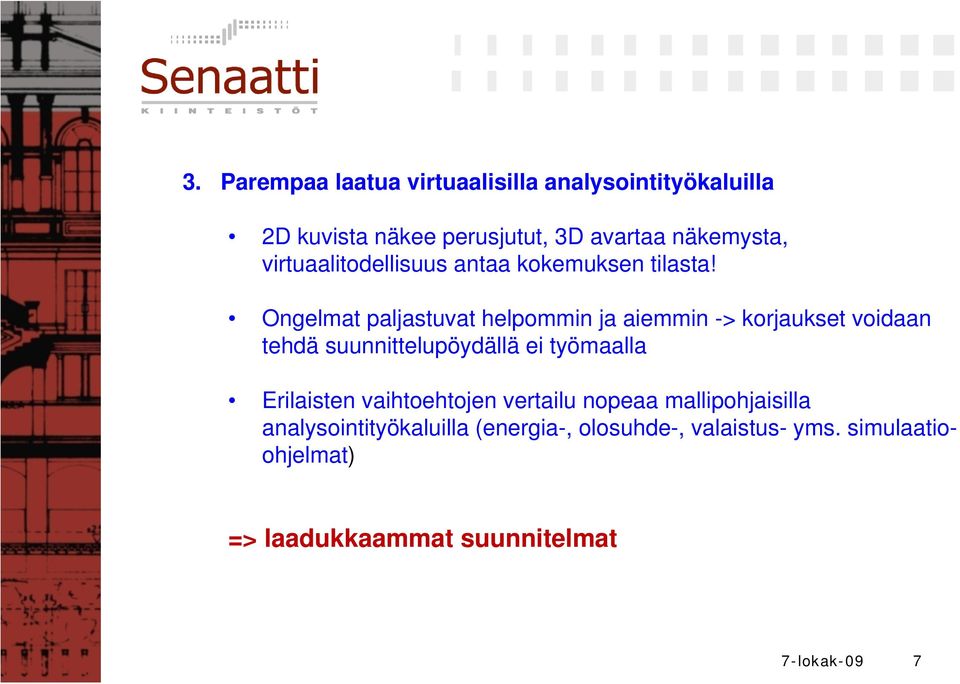 Ongelmat paljastuvat helpommin ja aiemmin -> korjaukset voidaan tehdä suunnittelupöydällä ei työmaalla