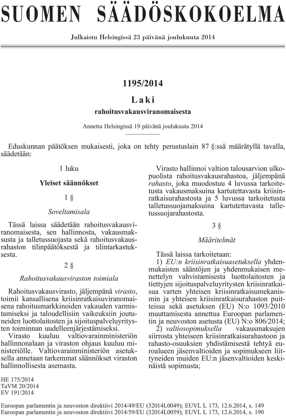 talletussuojasta sekä rahoitusvakausrahaston tilinpäätöksestä ja tilintarkastuksesta.