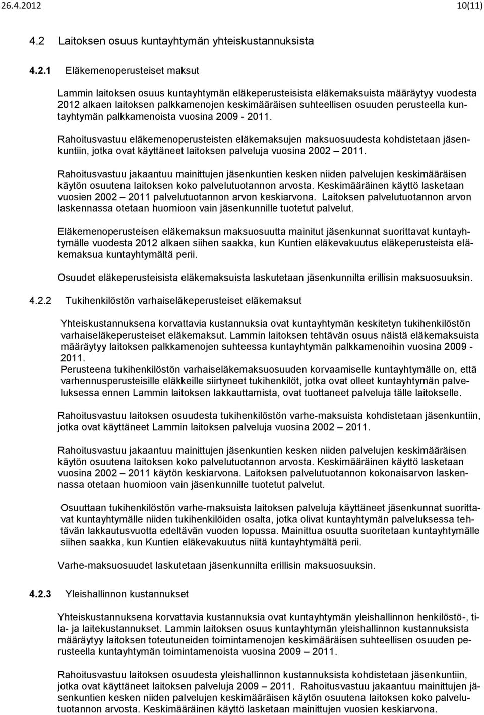 Rahoitusvastuu eläkemenoperusteisten eläkemaksujen maksuosuudesta kohdistetaan jäsenkuntiin, jotka ovat käyttäneet laitoksen palveluja vuosina 2002 2011.