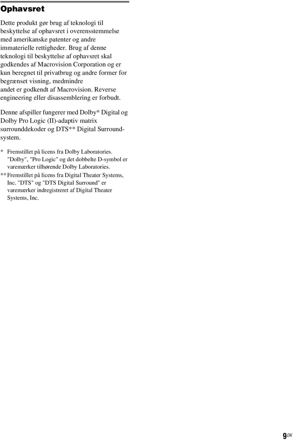 Macrovision. Reverse engineering eller disassemblering er forbudt. Denne afspiller fungerer med Dolby* Digital og Dolby Pro Logic (II)-adaptiv matrix surrounddekoder og DTS** Digital Surroundsystem.