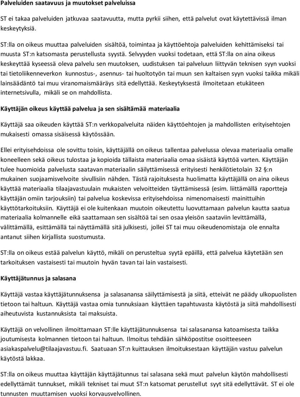 Selvyyden vuoksi todetaan, että ST:lla on aina oikeus keskeyttää kyseessä oleva palvelu sen muutoksen, uudistuksen tai palveluun liittyvän teknisen syyn vuoksi tai tietoliikenneverkon kunnostus-,