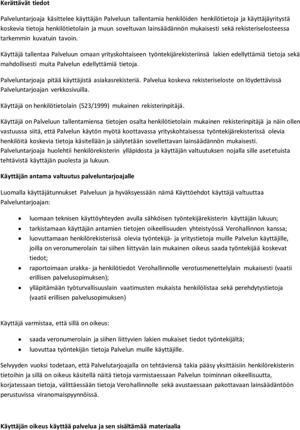 Käyttäjä tallentaa Palveluun omaan yrityskohtaiseen työntekijärekisteriinsä lakien edellyttämiä tietoja sekä mahdollisesti muita Palvelun edellyttämiä tietoja.