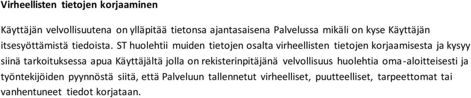 ST huolehtii muiden tietojen osalta virheellisten tietojen korjaamisesta ja kysyy siinä tarkoituksessa apua Käyttäjältä