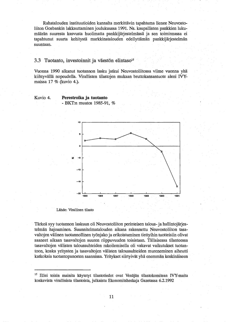 3 Tuotanto, investoinnit ja vaeston elintaso1s Vuonna 1990 alkanut tuotannon lasku jatkui Neuvostoliitossa viime vuonna yha kiihtyvalla nopeudella.