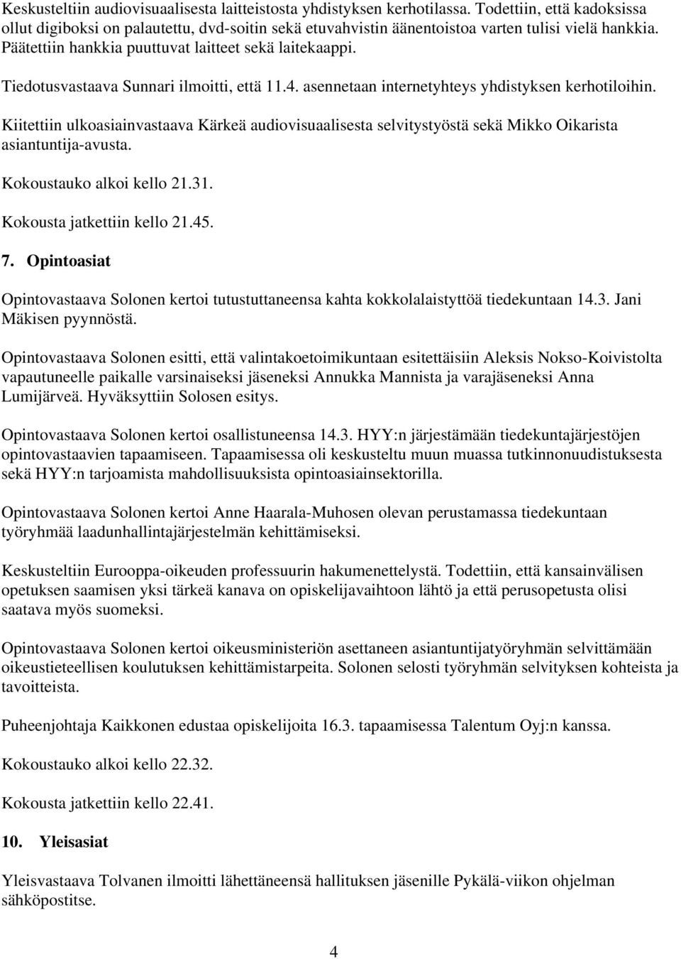 Tiedotusvastaava Sunnari ilmoitti, että 11.4. asennetaan internetyhteys yhdistyksen kerhotiloihin.