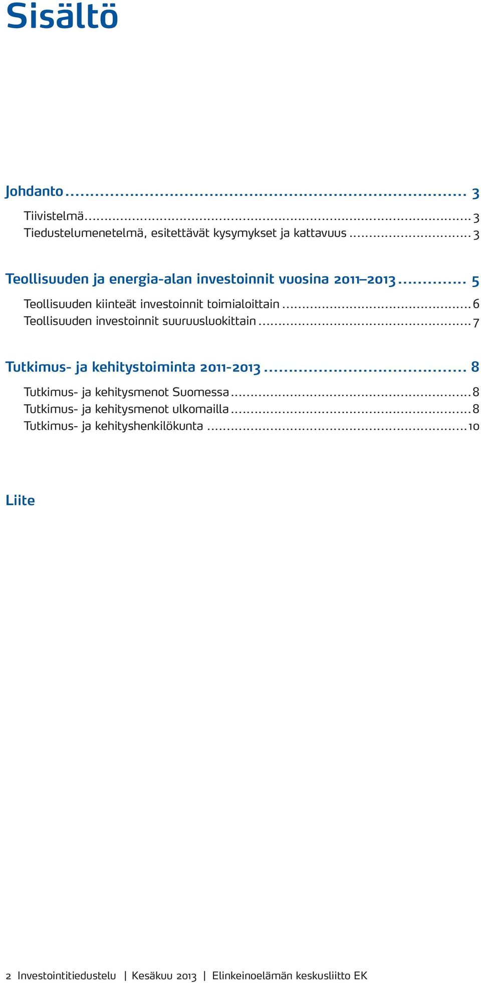 ..6 Teollisuuden investoinnit suuruusluokittain... 7 Tutkimus- ja kehitystoiminta 2011-2013.