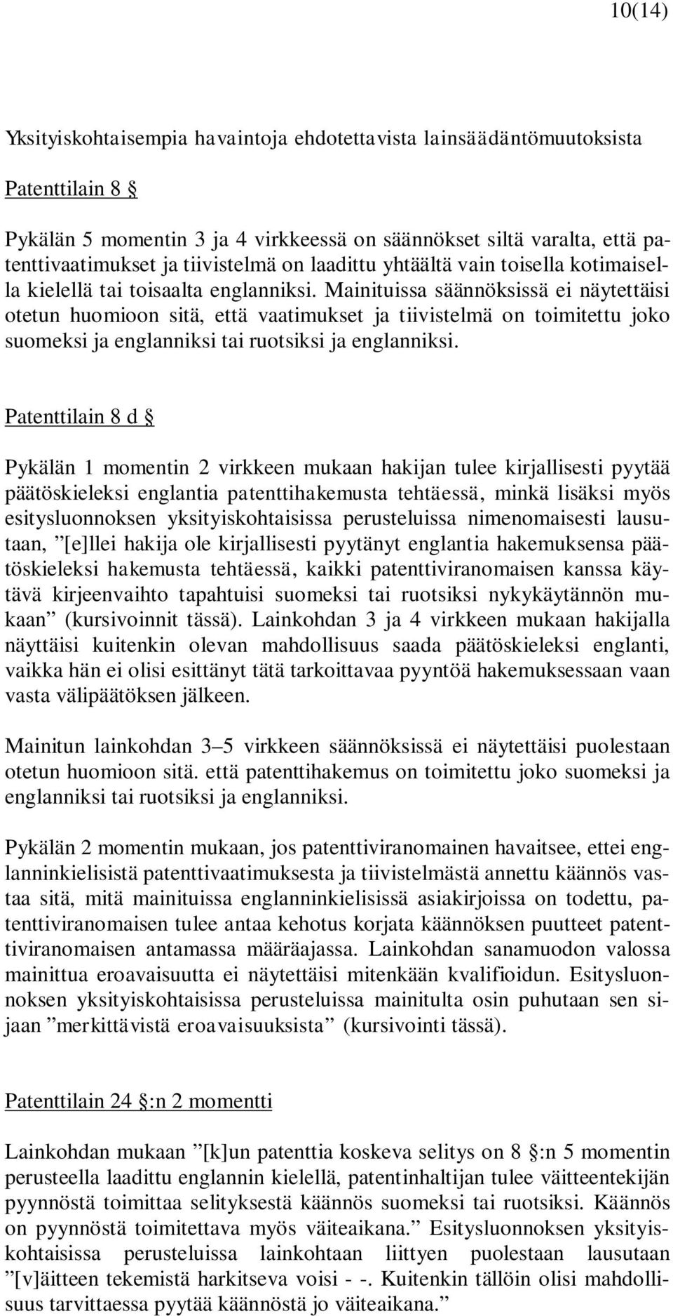 Mainituissa säännöksissä ei näytettäisi otetun huomioon sitä, että vaatimukset ja tiivistelmä on toimitettu joko suomeksi ja englanniksi tai ruotsiksi ja englanniksi.
