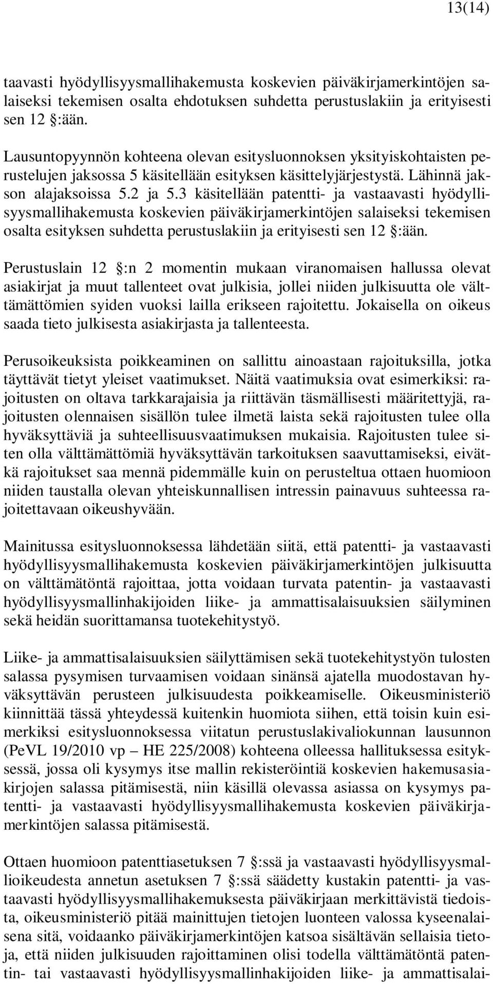 3 käsitellään patentti- ja vastaavasti hyödyllisyysmallihakemusta koskevien päiväkirjamerkintöjen salaiseksi tekemisen osalta esityksen suhdetta perustuslakiin ja erityisesti sen 12 :ään.