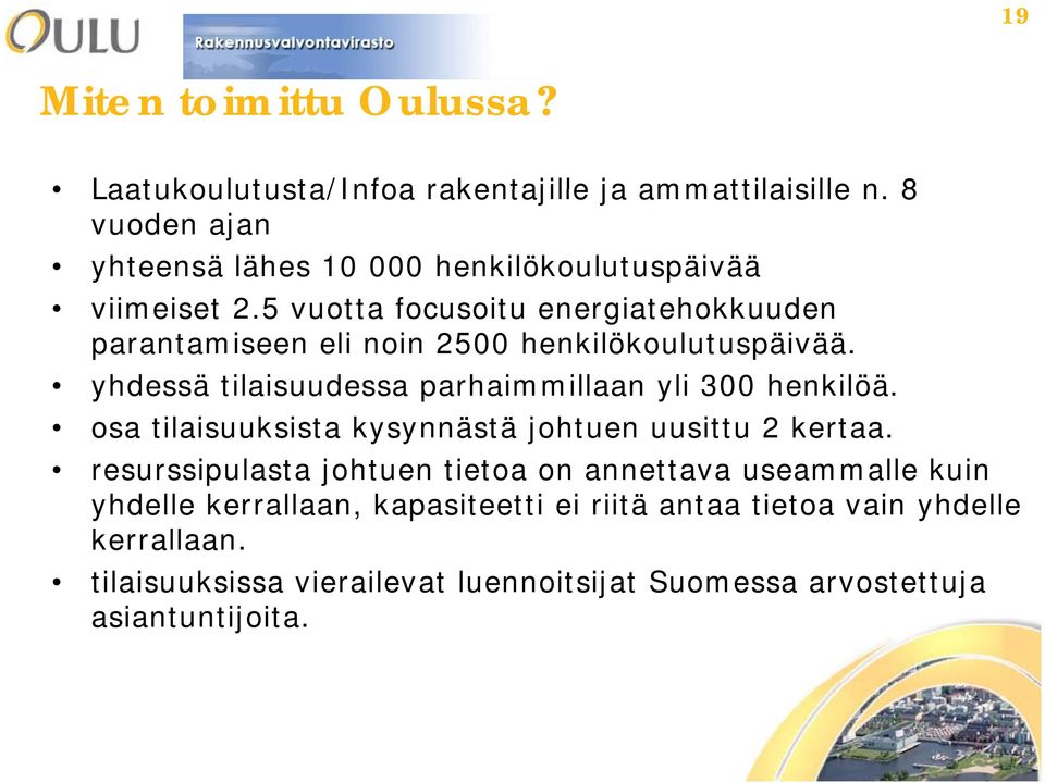 5 vuotta focusoitu energiatehokkuuden parantamiseen eli noin 2500 henkilökoulutuspäivää. yhdessä tilaisuudessa parhaimmillaan yli 300 henkilöä.