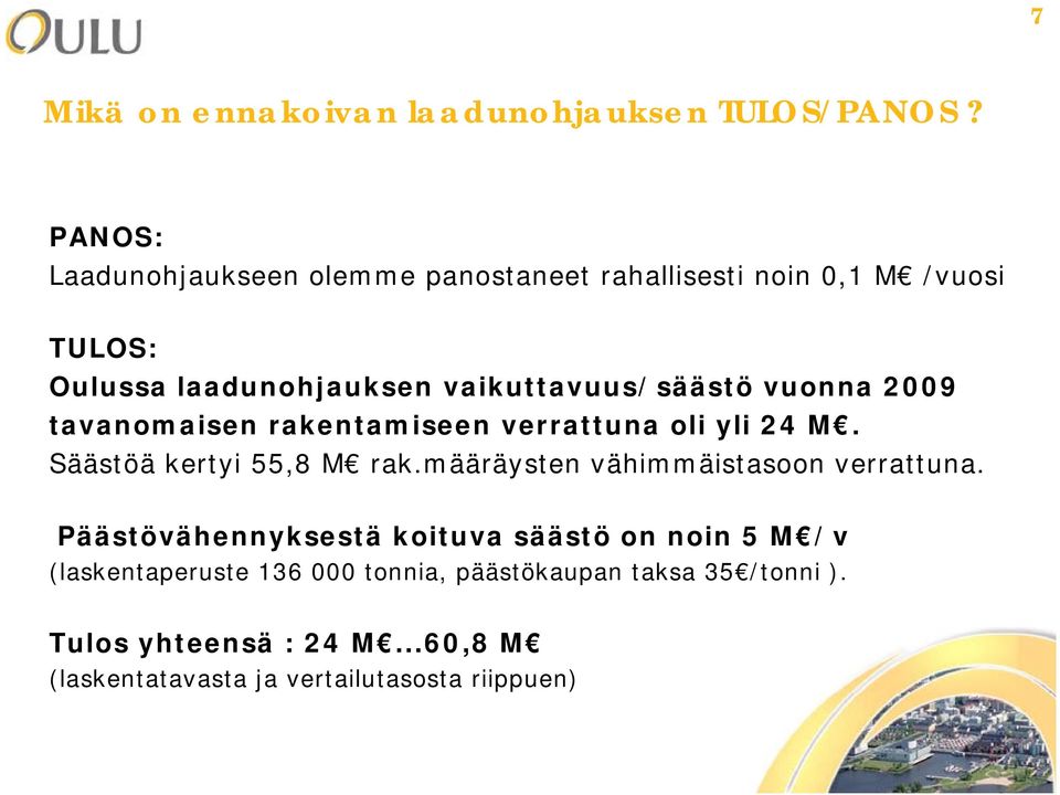 vaikuttavuus/säästö vuonna 2009 tavanomaisen rakentamiseen verrattuna oli yli 24 M. Säästöä kertyi 55,8 M rak.