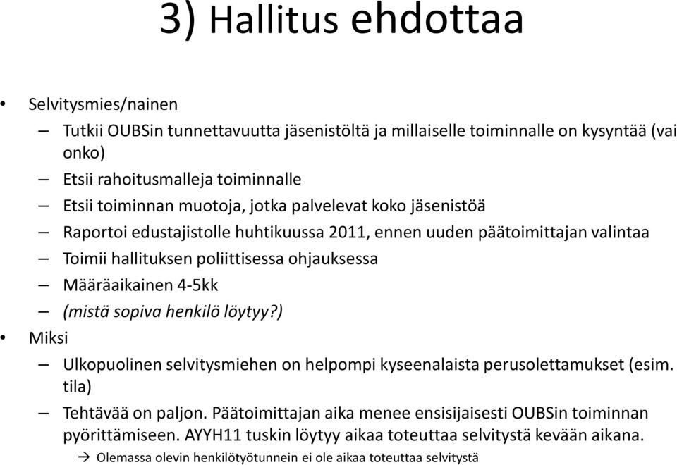 Määräaikainen 4-5kk (mistä sopiva henkilö löytyy?) Ulkopuolinen selvitysmiehen on helpompi kyseenalaista perusolettamukset (esim. tila) Tehtävää on paljon.