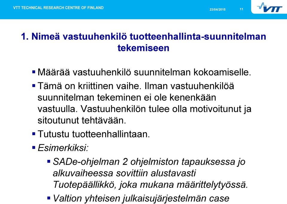 Vastuuhenkilön tulee olla motivoitunut ja sitoutunut tehtävään. Tutustu tuotteenhallintaan.