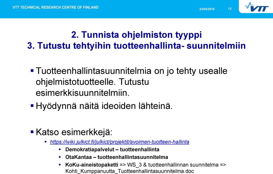 Tutustu esimerkkisuunnitelmiin. Hyödynnä näitä ideoiden lähteinä. Katso esimerkkejä: https://wiki.julkict.