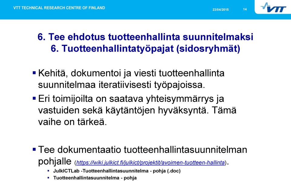 Eri toimijoilta on saatava yhteisymmärrys ja vastuiden sekä käytäntöjen hyväksyntä. Tämä vaihe on tärkeä.