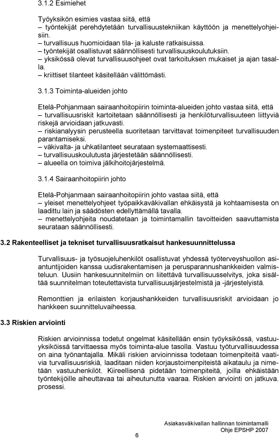 3 Toiminta-alueiden johto Etelä-Pohjanmaan sairaanhoitopiirin toiminta-alueiden johto vastaa siitä, että turvallisuusriskit kartoitetaan säännöllisesti ja henkilöturvallisuuteen liittyviä riskejä