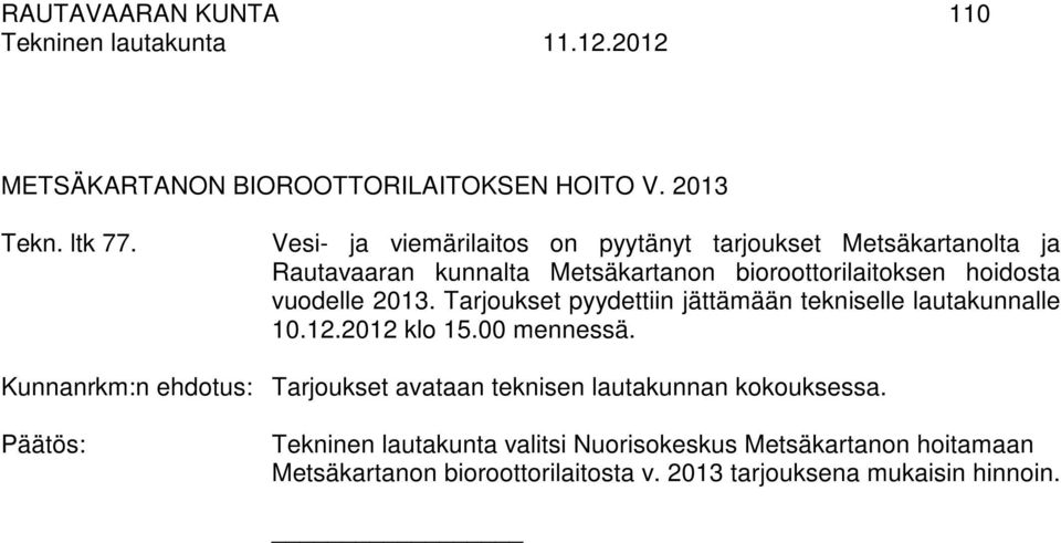 vuodelle 2013. Tarjoukset pyydettiin jättämään tekniselle lautakunnalle 10.12.2012 klo 15.00 mennessä.