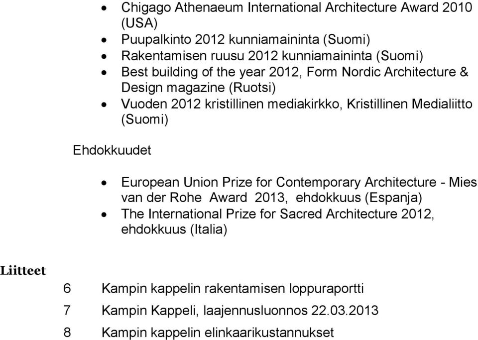 Ehdokkuudet European Union Prize for Contemporary Architecture - Mies van der Rohe Award 2013, ehdokkuus (Espanja) The International Prize for Sacred