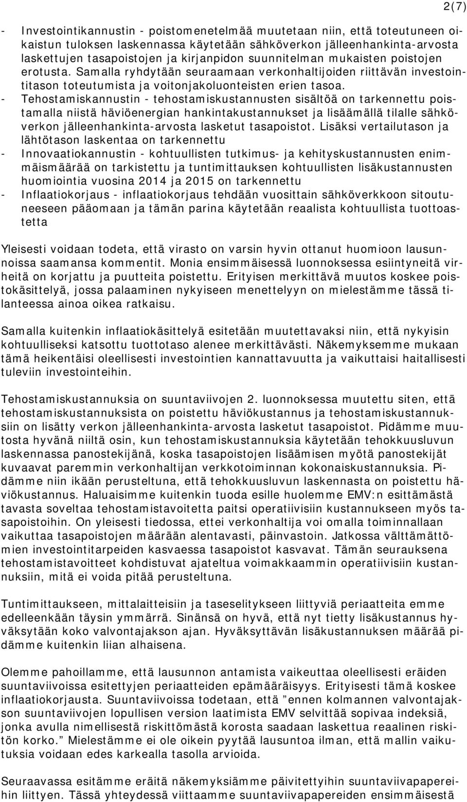 - Tehostamiskannustin - tehostamiskustannusten sisältöä on tarkennettu poistamalla niistä häviöenergian hankintakustannukset ja lisäämällä tilalle sähköverkon jälleenhankinta-arvosta lasketut