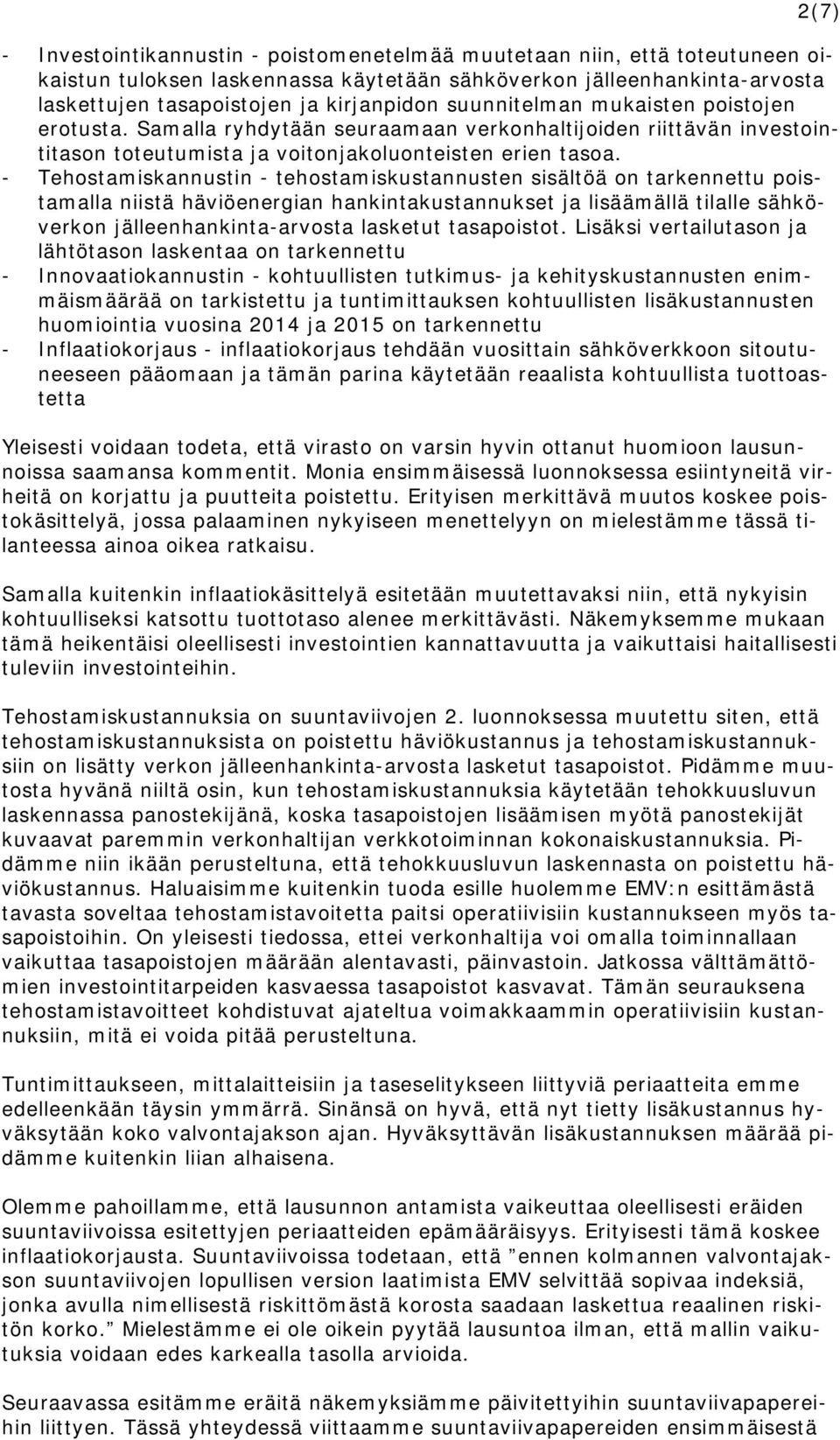 - Tehostamiskannustin - tehostamiskustannusten sisältöä on tarkennettu poistamalla niistä häviöenergian hankintakustannukset ja lisäämällä tilalle sähköverkon jälleenhankinta-arvosta lasketut