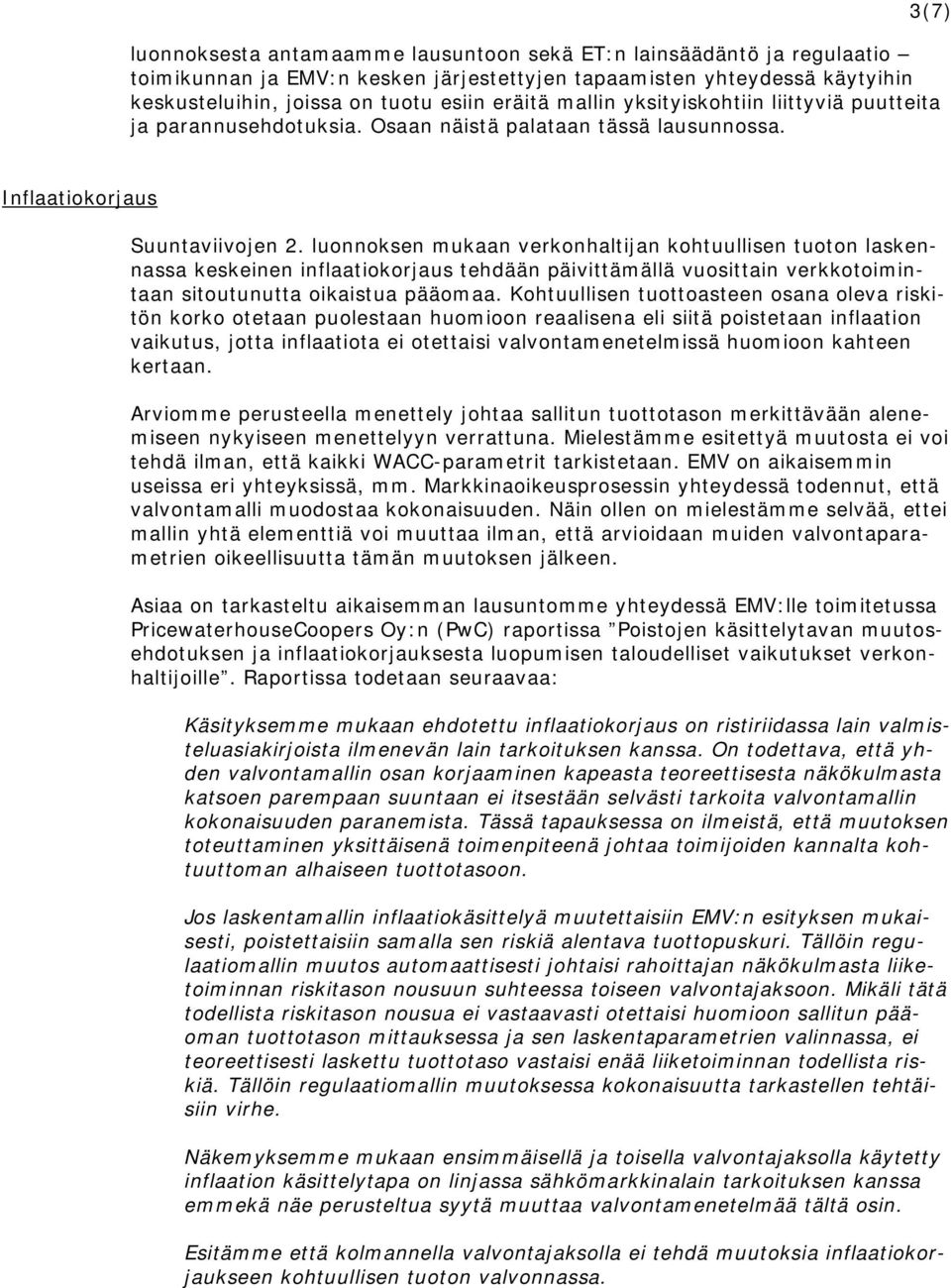 luonnoksen mukaan verkonhaltijan kohtuullisen tuoton laskennassa keskeinen inflaatiokorjaus tehdään päivittämällä vuosittain verkkotoimintaan sitoutunutta oikaistua pääomaa.