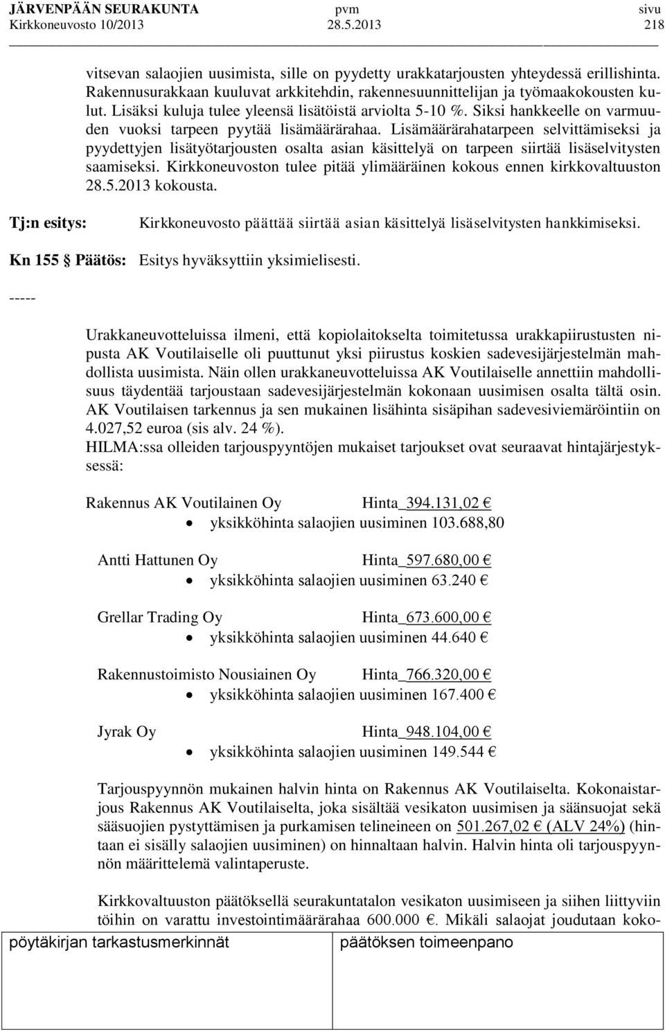 Siksi hankkeelle on varmuuden vuoksi tarpeen pyytää lisämäärärahaa.
