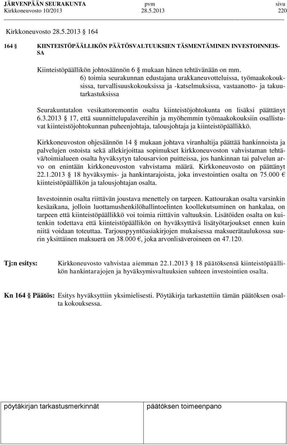 kiinteistöjohtokunta on lisäksi päättänyt 6.3.