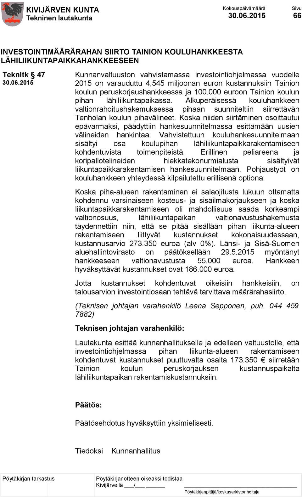 Alkuperäisessä kouluhankkeen valtionrahoitushakemuksessa pihaan suunniteltiin siirrettävän Tenholan koulun pihavälineet.