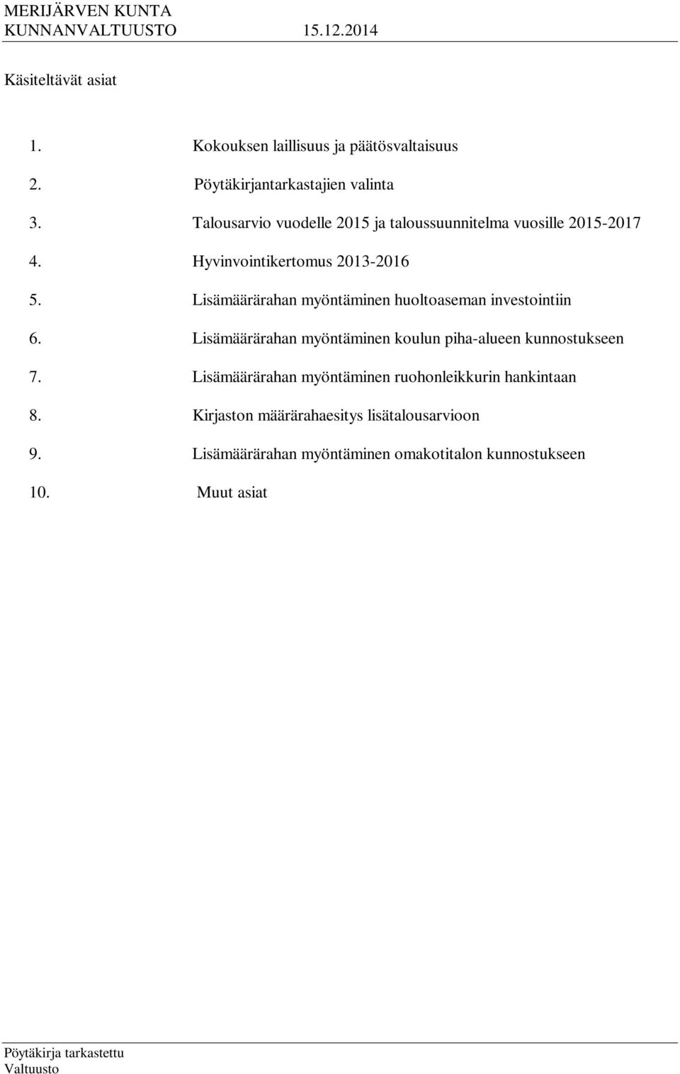 Lisämäärärahan myöntäminen huoltoaseman investointiin 6. Lisämäärärahan myöntäminen koulun piha-alueen kunnostukseen 7.