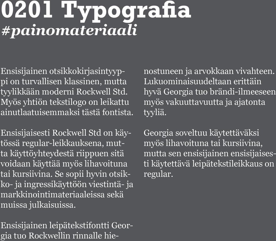 Ensisijaisesti Rockwell Std on käytössä regular-leikkauksena, mutta käyttöyhteydestä riippuen sitä voidaan käyttää myös lihavoituna tai kursiivina.