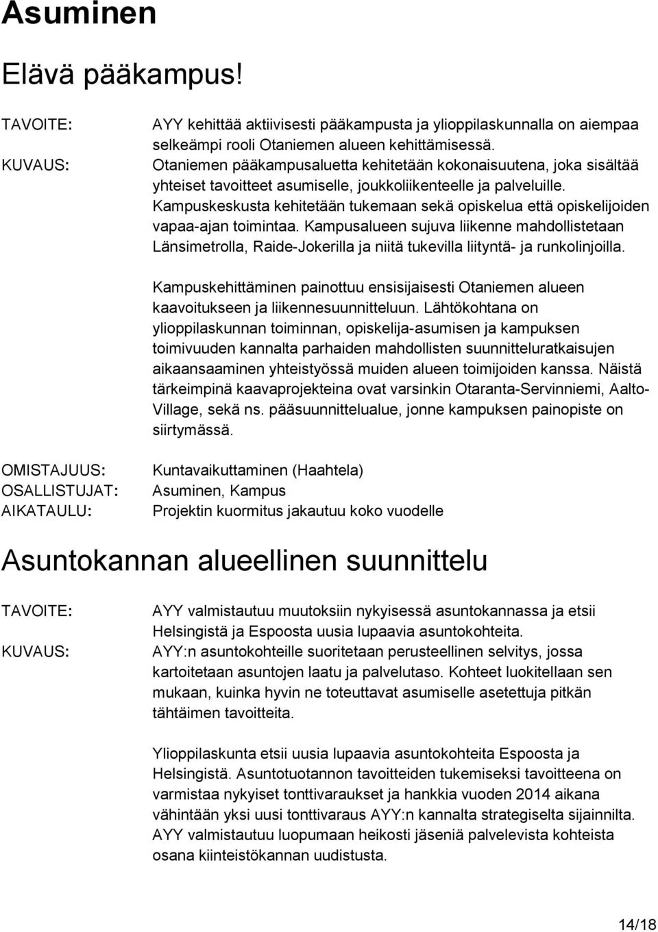 Kampuskeskusta kehitetään tukemaan sekä opiskelua että opiskelijoiden vapaa-ajan toimintaa.