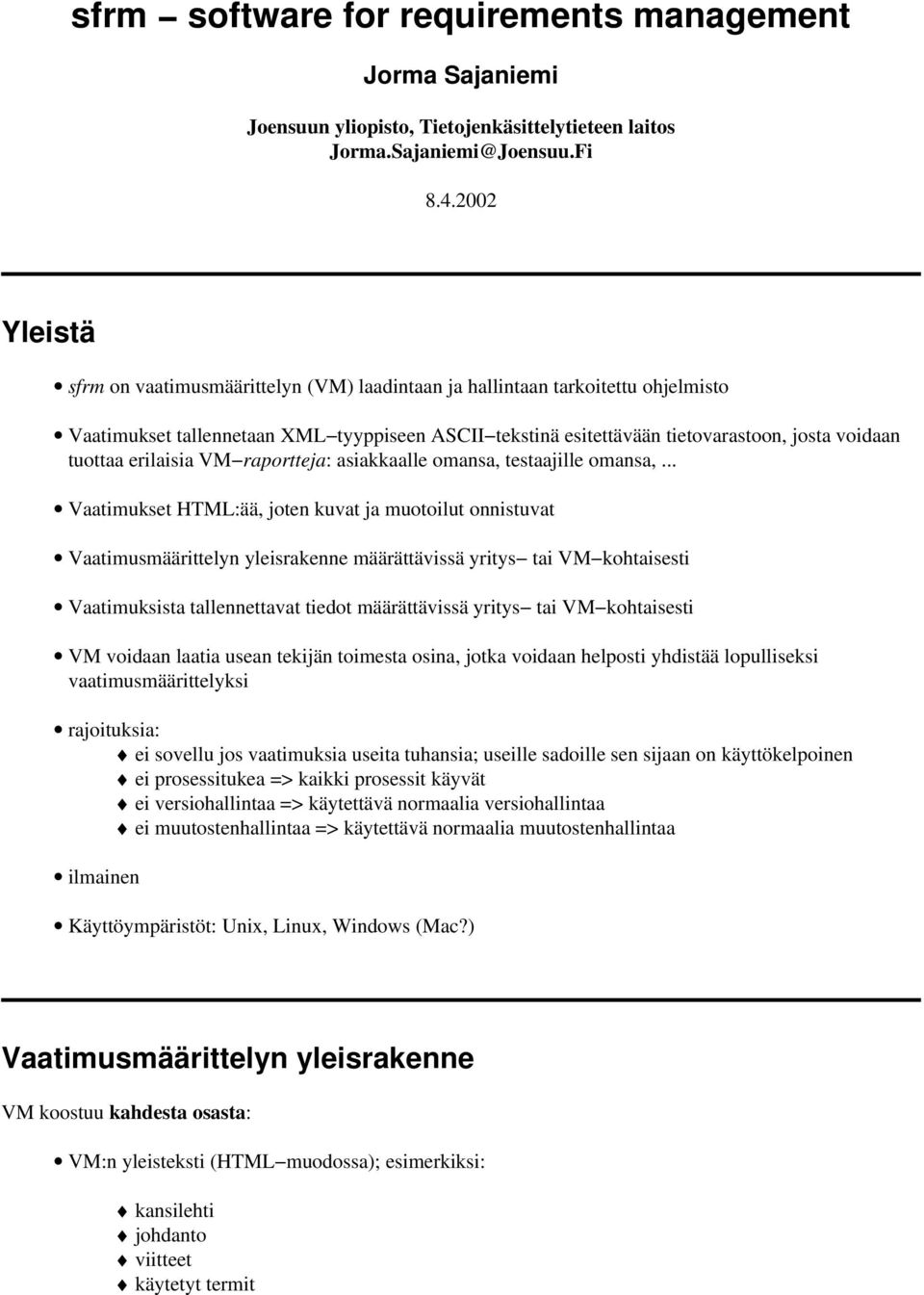 erilaisia VM raportteja: asiakkaalle omansa, testaajille omansa,.