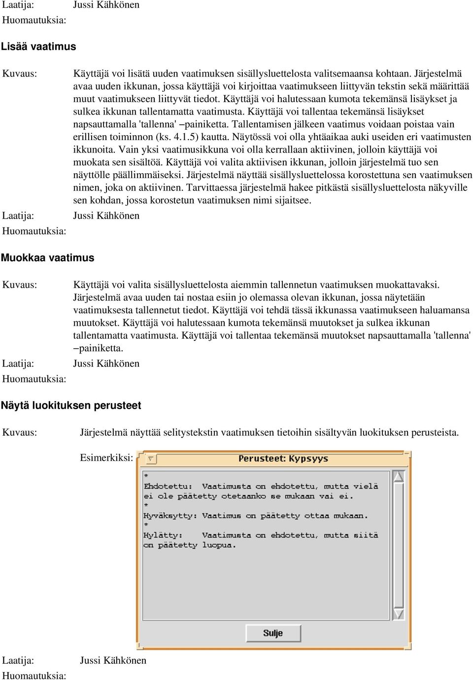 Käyttäjä voi halutessaan kumota tekemänsä lisäykset ja sulkea ikkunan tallentamatta vaatimusta. Käyttäjä voi tallentaa tekemänsä lisäykset napsauttamalla 'tallenna' painiketta.