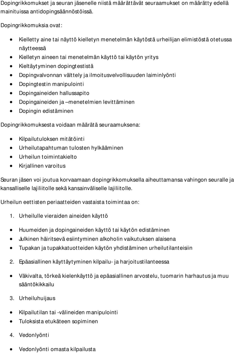 dopingtestistä Dopingvalvonnan välttely ja ilmoitusvelvollisuuden laiminlyönti Dopingtestin manipulointi Dopingaineiden hallussapito Dopingaineiden ja menetelmien levittäminen Dopingin edistäminen