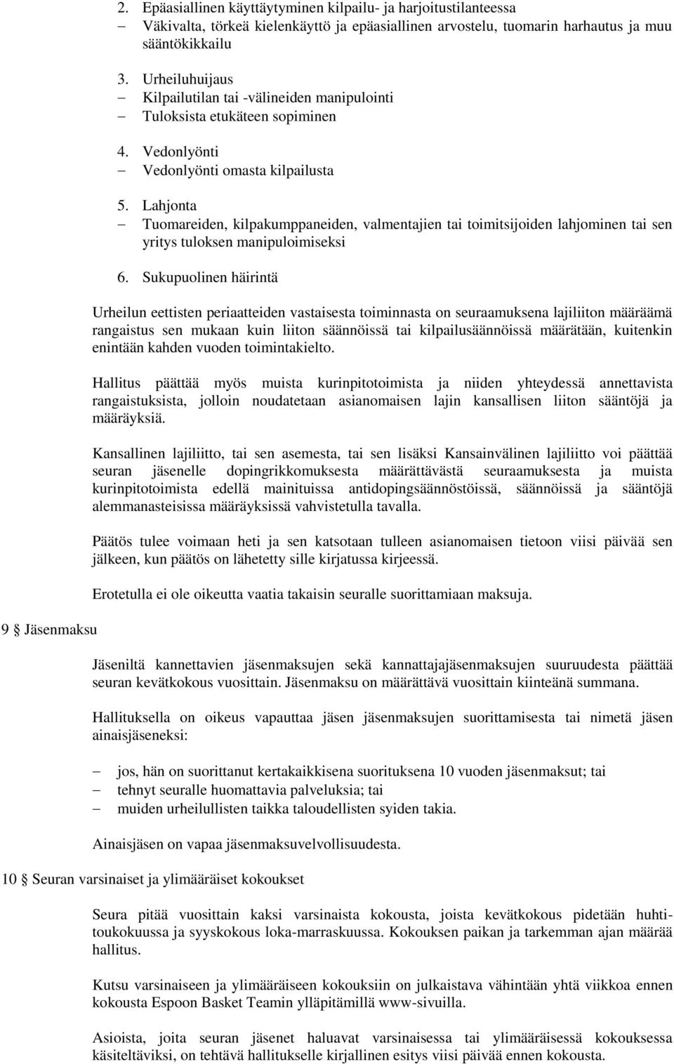 Lahjonta Tuomareiden, kilpakumppaneiden, valmentajien tai toimitsijoiden lahjominen tai sen yritys tuloksen manipuloimiseksi 6.