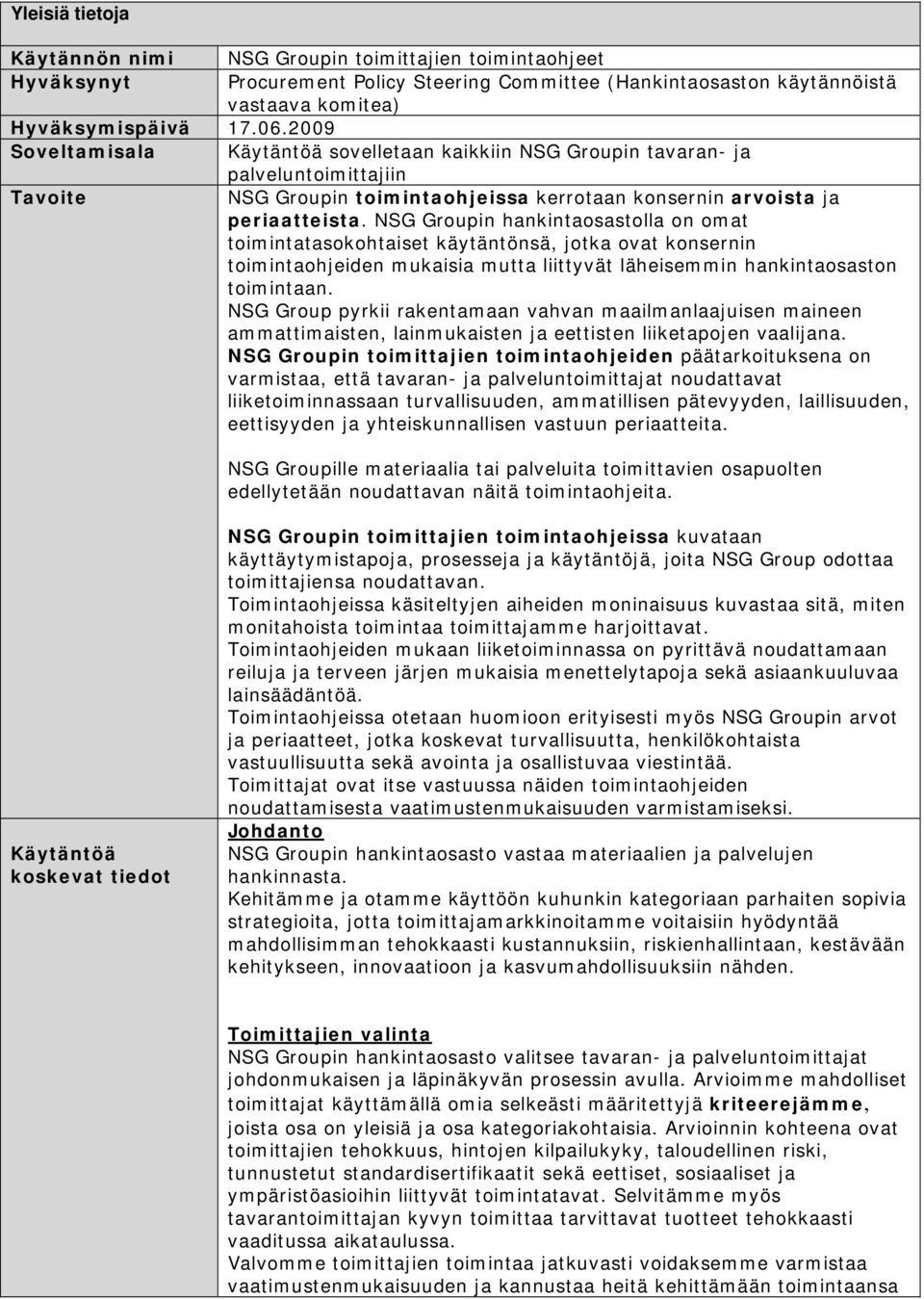 NSG Groupin hankintaosastolla on omat toimintatasokohtaiset käytäntönsä, jotka ovat konsernin toimintaohjeiden mukaisia mutta liittyvät läheisemmin hankintaosaston toimintaan.