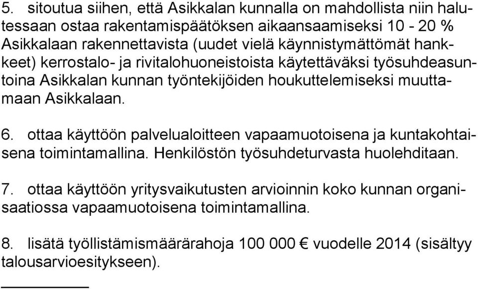 Asikkalaan. 6. ottaa käyttöön palvelualoitteen vapaamuotoisena ja kuntakohtaisena toimintamallina. Henkilöstön työsuhdeturvasta huolehditaan. 7.