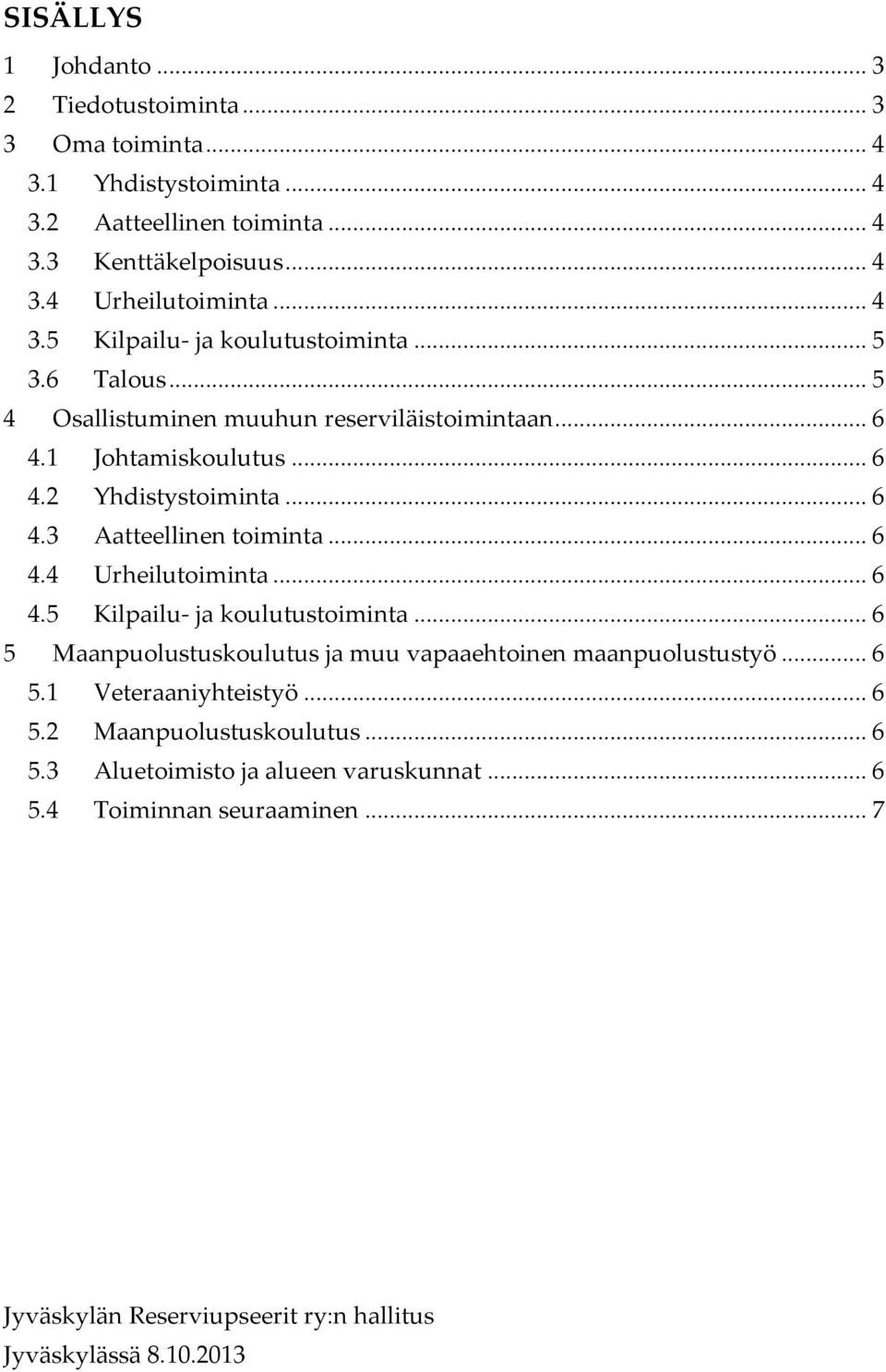 .. 6 4.3 Aatteellinen toiminta... 6 4.4 Urheilutoiminta... 6 4.5 Kilpailu- ja koulutustoiminta.