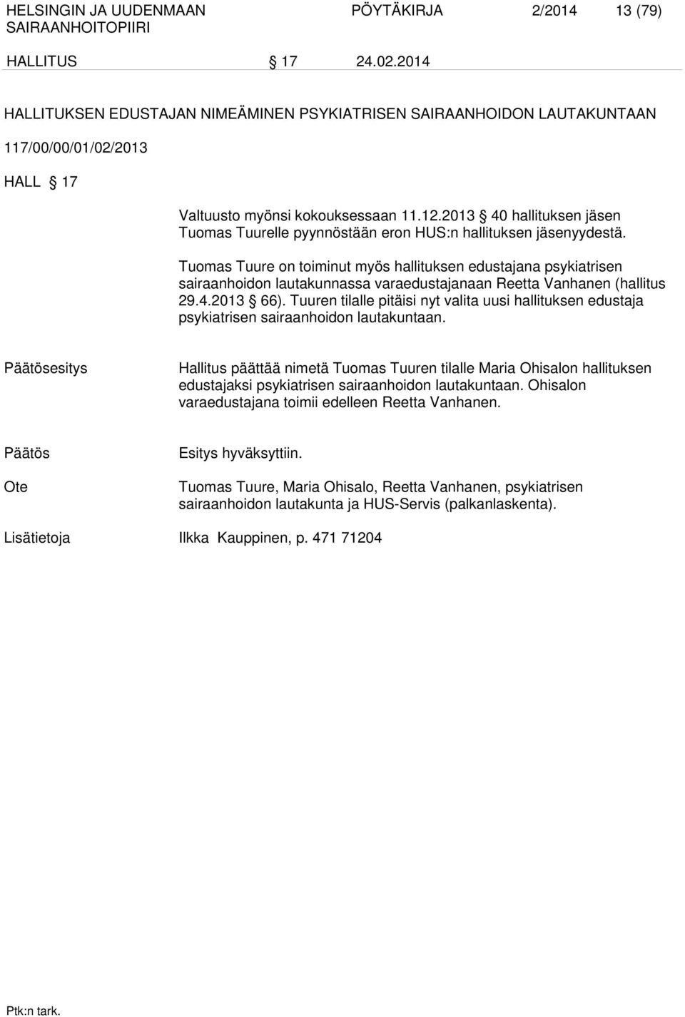 2013 40 hallituksen jäsen Tuomas Tuurelle pyynnöstään eron HUS:n hallituksen jäsenyydestä.