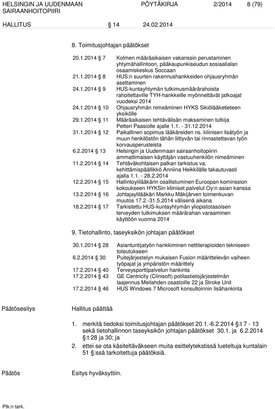 1.2014 11 Määräaikaisen tehtävälisän maksaminen tutkija Petteri Paasiolle ajalle 1.1. - 31.12.2014 31.1.2014 12 Paikallinen sopimus lääkäreiden ns.
