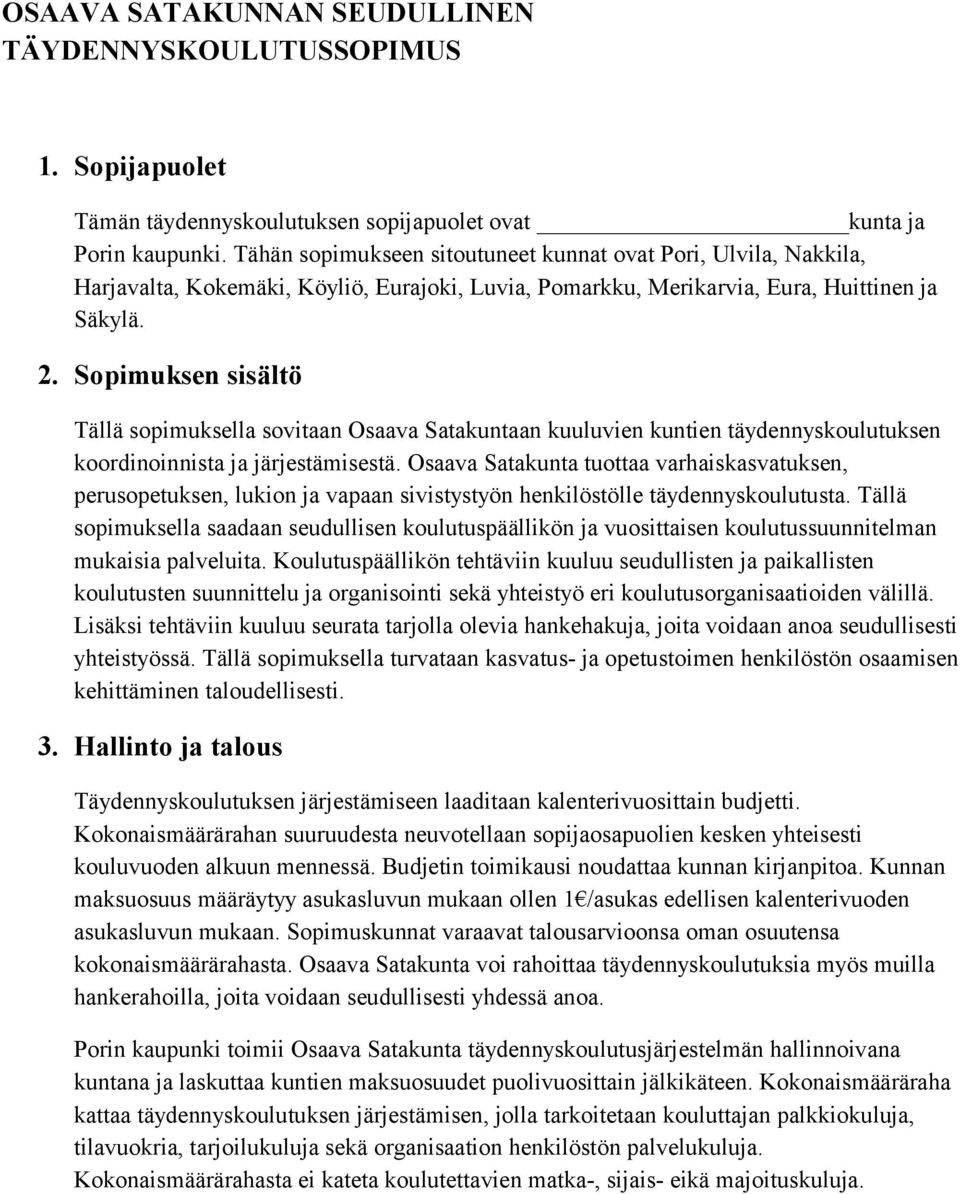 Sopimuksen sisältö Tällä sopimuksella sovitaan Osaava Satakuntaan kuuluvien kuntien täydennyskoulutuksen koordinoinnista ja järjestämisestä.