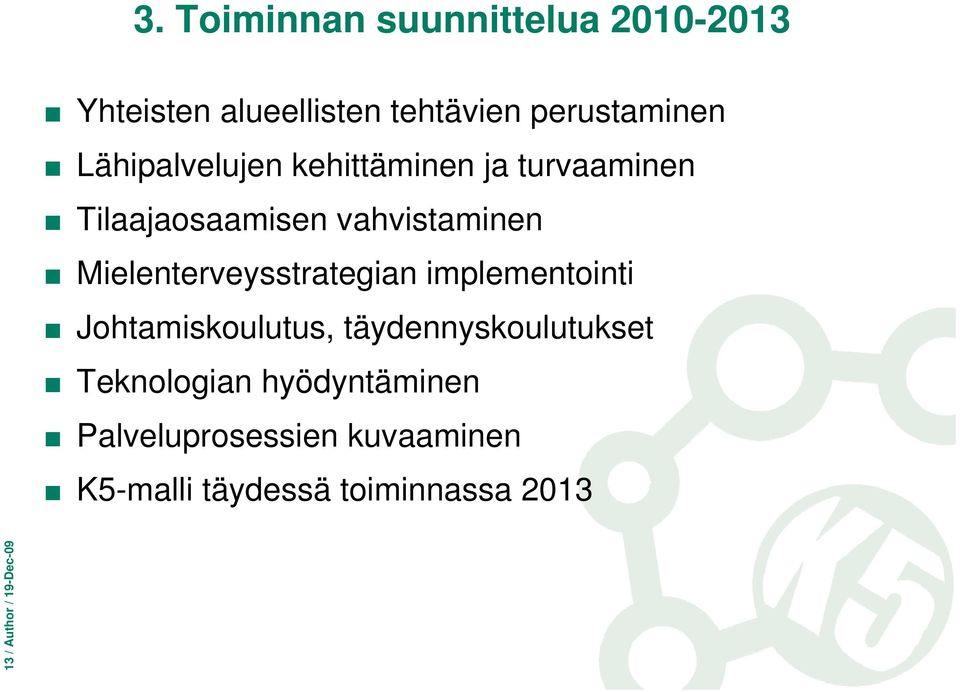 Mielenterveysstrategian implementointi Johtamiskoulutus, täydennyskoulutukset