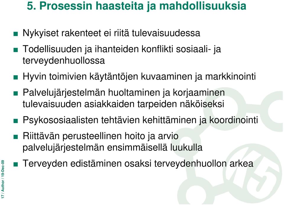 huoltaminen ja korjaaminen tulevaisuuden asiakkaiden tarpeiden näköiseksi Psykososiaalisten tehtävien kehittäminen ja