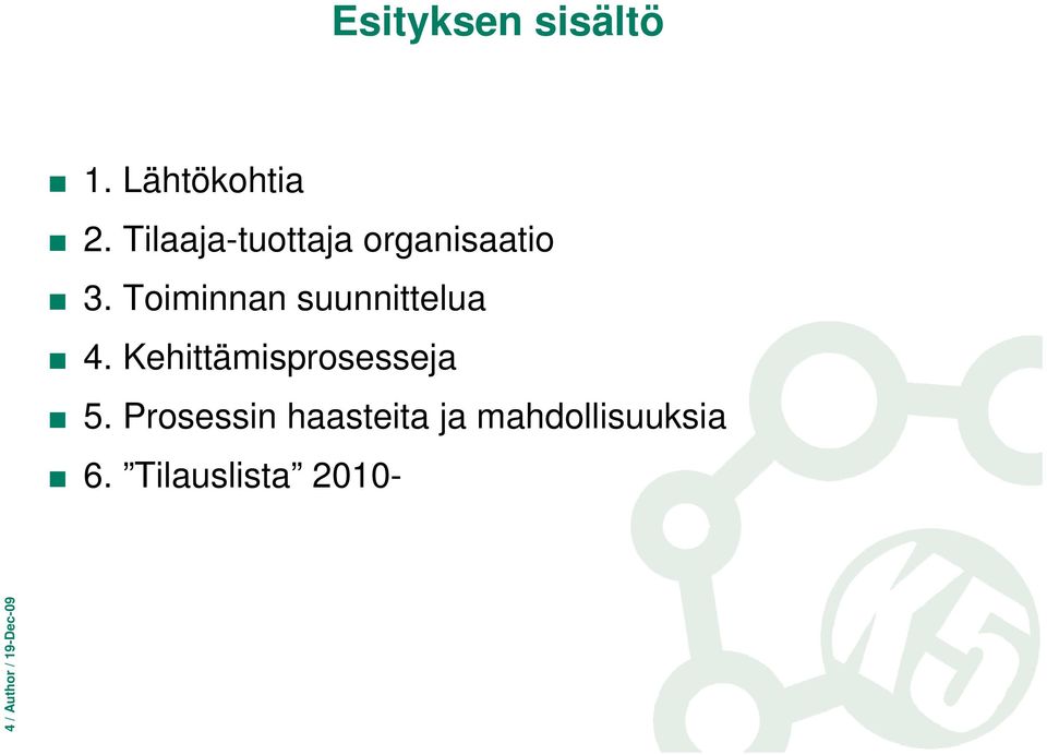 Toiminnan suunnittelua 4. Kehittämisprosesseja 5.