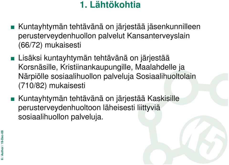 Kristiinankaupungille, Maalahdelle ja Närpiölle sosiaalihuollon palveluja Sosiaalihuoltolain (710/82)